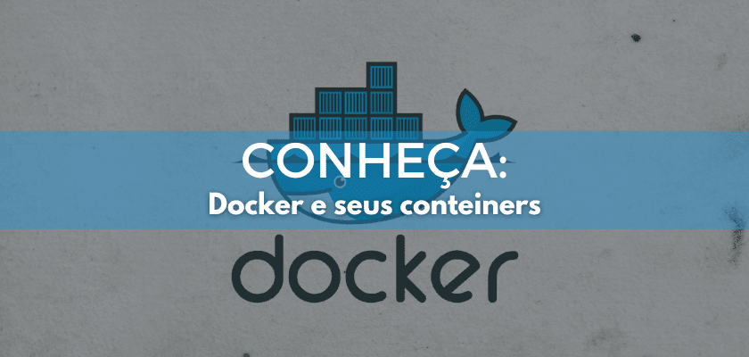 Conheça Docker e seus containers