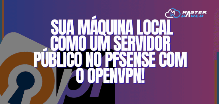 Transformando Sua Máquina Local em um Servidor Público com OpenVPN no pfSense