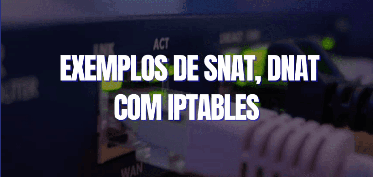 Exemplos de SNAT, DNAT com IPTABLES
