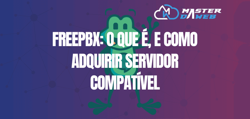 FreePBX: O Que é, e Como Adquirir Servidor Compatível