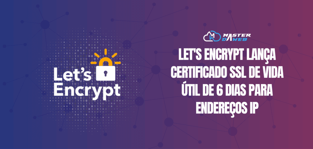 Let's Encrypt lança Certificado SSL de vida útil de 6 dias para ...