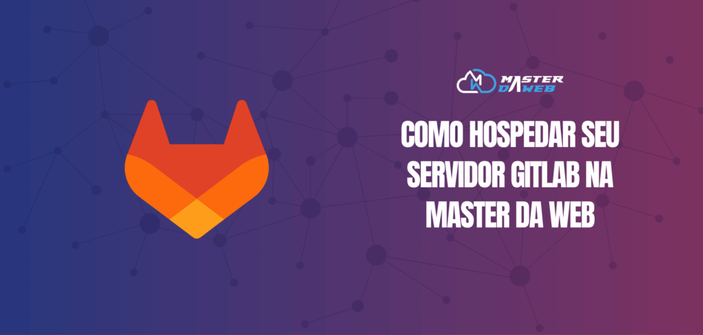 GitLab: Como hospedar seu servidor Gitlab na Master da Web