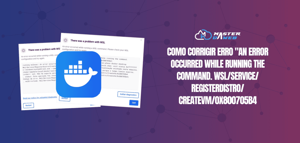 Docker Desktop: Como corrigir erro "An error occurred while running the command. Wsl/Service/RegisterDistro/CreateVm/0x800705b4