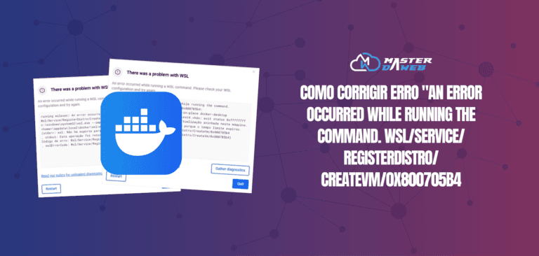 Docker Desktop: Como corrigir erro "An error occurred while running the command. Wsl/Service/RegisterDistro/CreateVm/0x800705b4