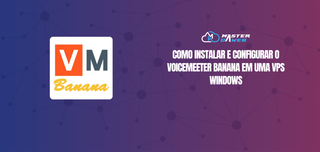 Como instalar e configurar o Voicemeeter Banana em uma VPS Windows