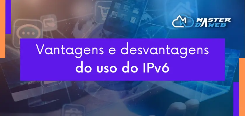 Advantages and disadvantages of using IPv6
