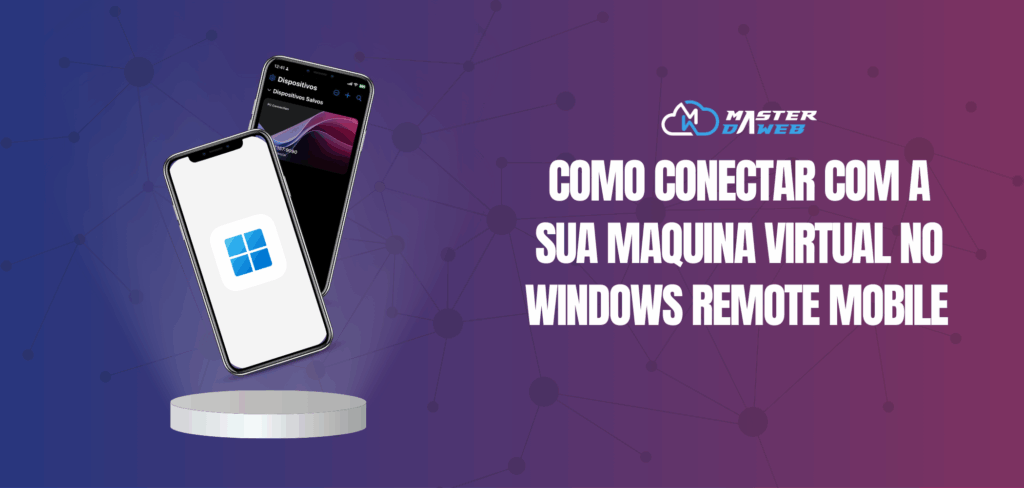 Como Conectar com a sua Maquina Virtual no Windows Remote Mobile