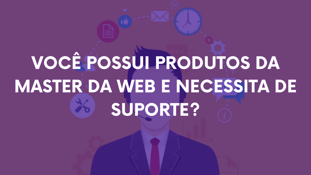 Você possui produtos da Master da Web e precisa de suporte?