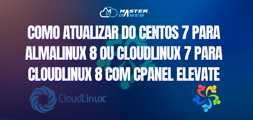 Como atualizar do CentOS 7 para AlmaLinux 8 ou CloudLinux 7 para CloudLinux 8 com cPanel ELevate